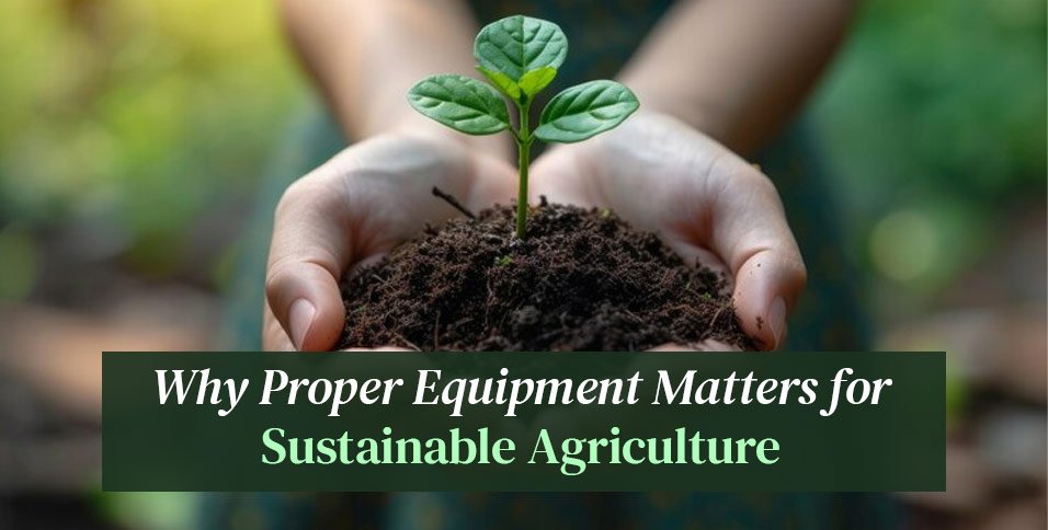 Equipment Matters for Sustainable Agriculture