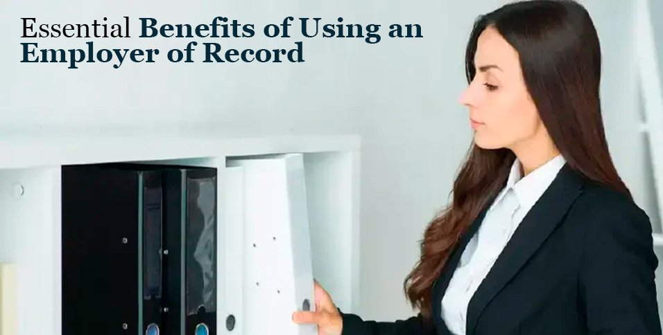 Benefits of Using an Employer of Record