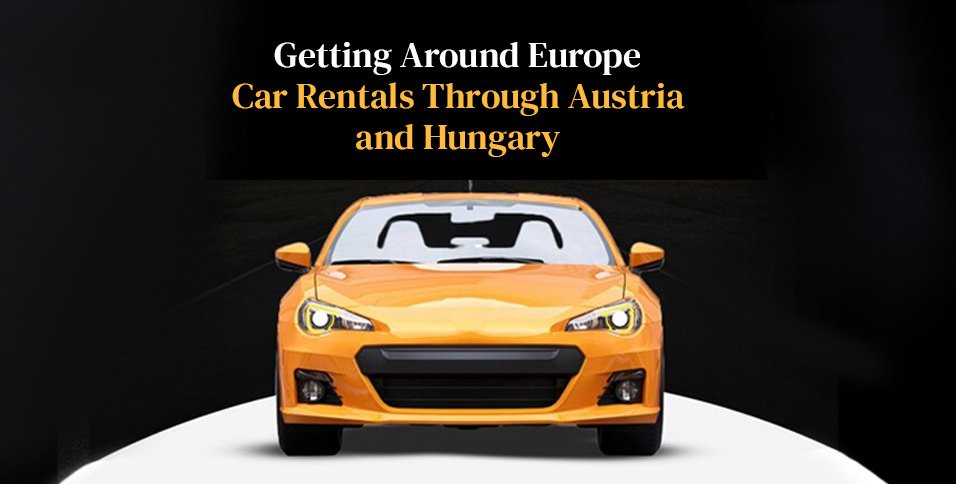 Car Rentals Through Austria and Hungary