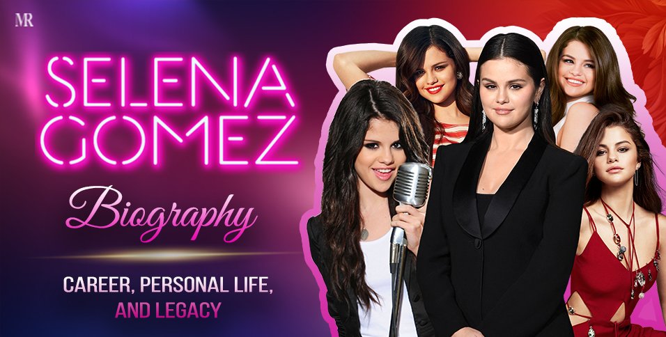 Selena Gomez’s Biography