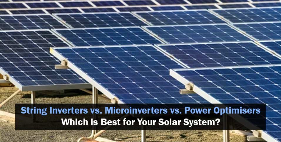 String Inverters vs. Microinverters vs. Power Optimisers