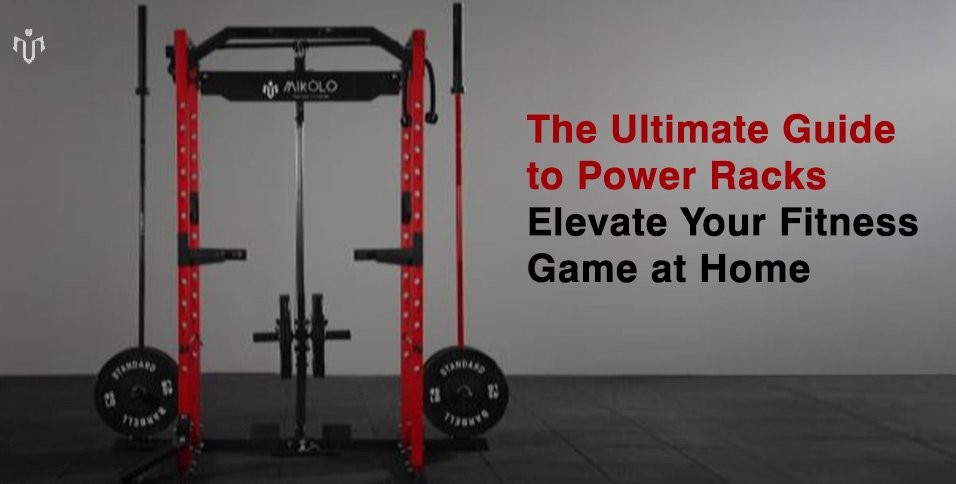 Ultimate Guide to Power Racks