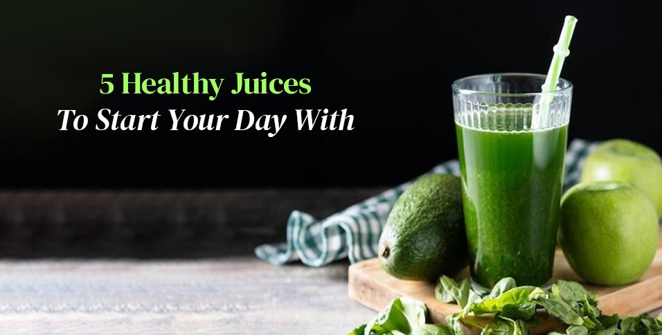 Healthy Juices To Start Your Day