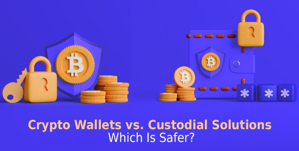 Crypto Wallets vs Custodial Solutions