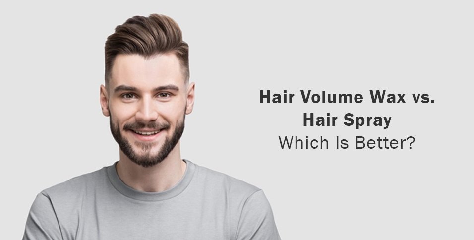 Hair Volume Wax vs Hair Spray