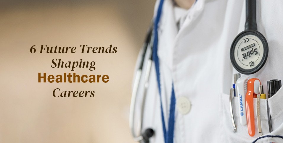 Trends Shaping Healthcare Careers