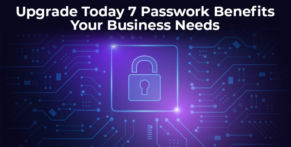 Passwork Benefits Your Business Needs