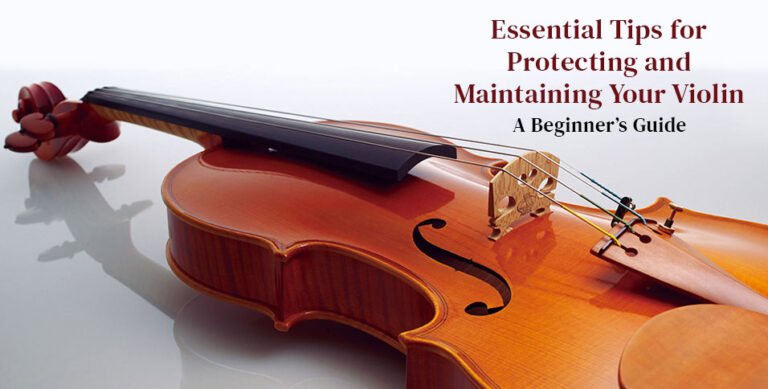 Tips for Protecting and Maintaining Your Violin