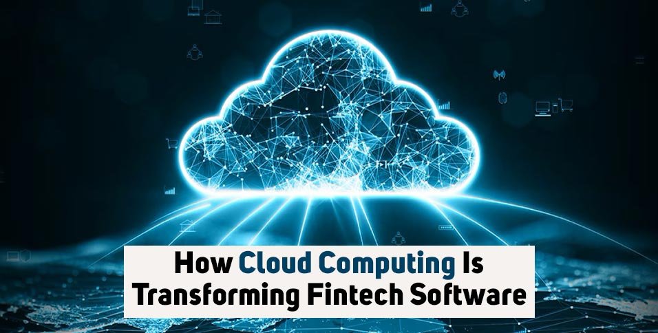 Cloud Computing Is Transforming Fintech Software