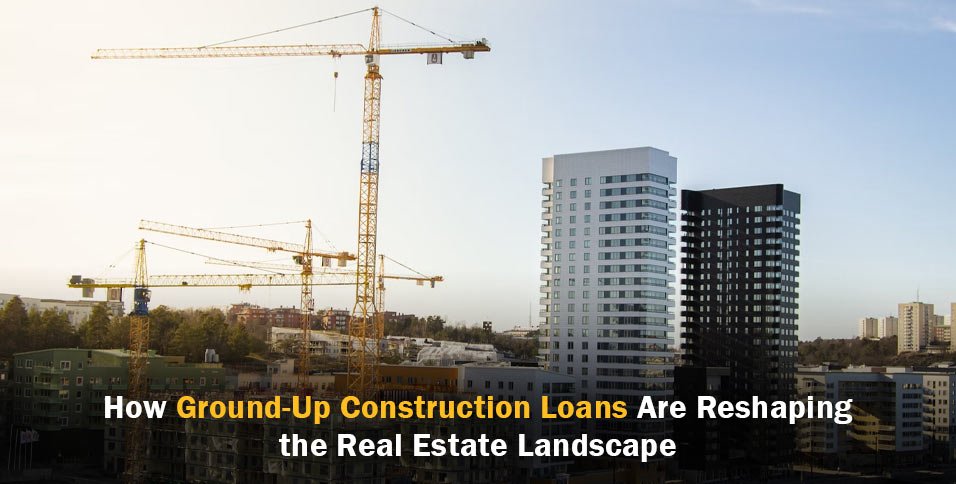 Ground-Up Construction Loans