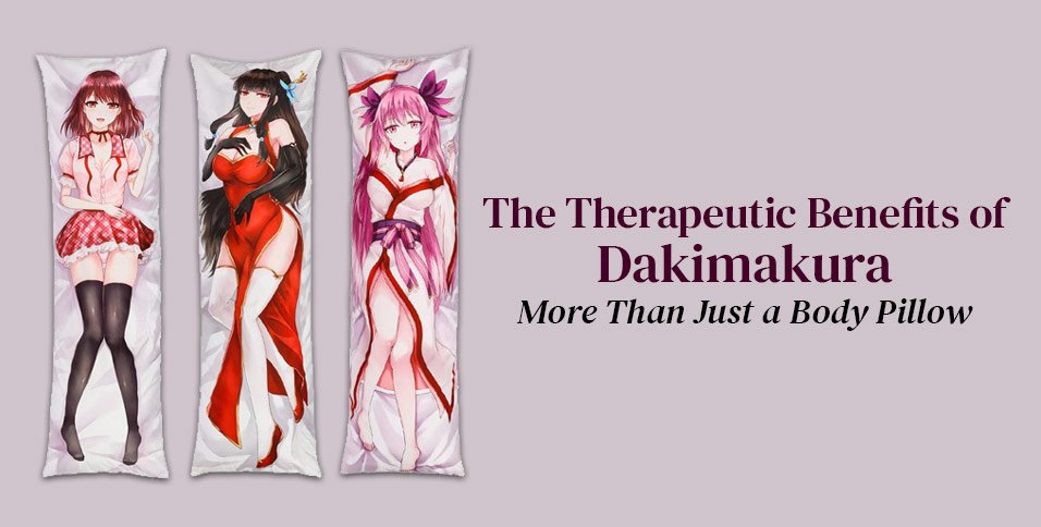 Therapeutic Benefits of Dakimakura