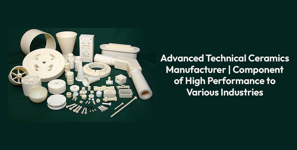 Advanced Technical Ceramics Manufacturer