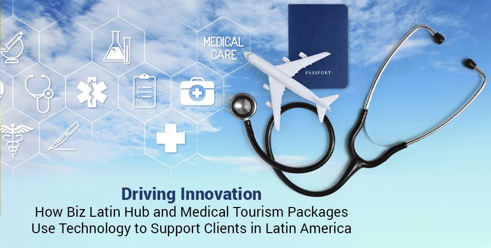 Biz Latin Hub and Medical Tourism Packages Use Technology