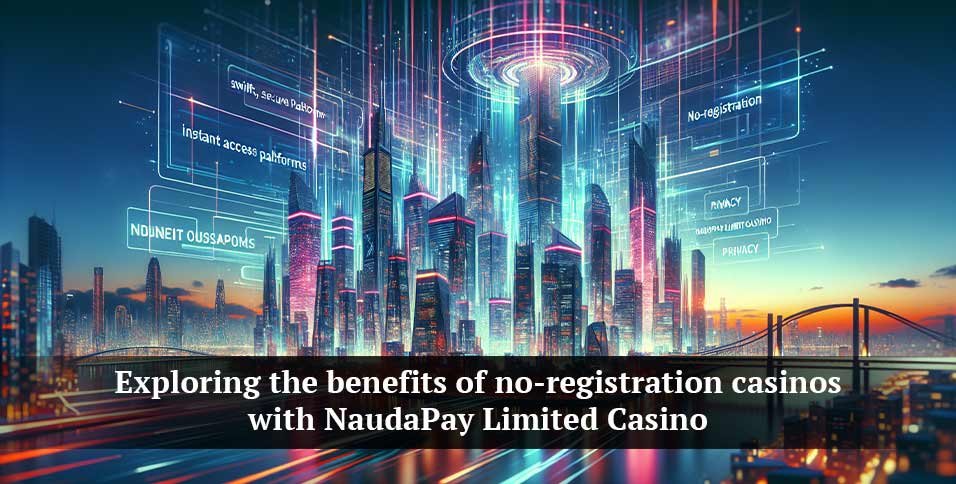 benefits of no-registration casinos