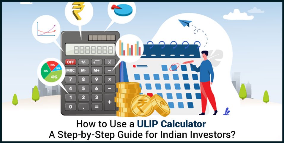 How to Use a ULIP Calculator