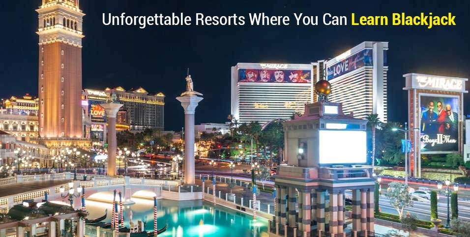 Unforgettable Resorts Where You Can Learn Blackjack