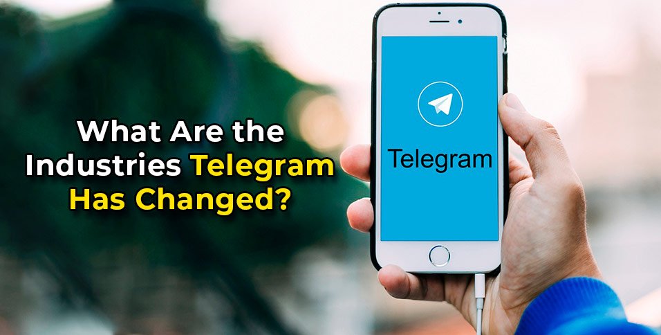 Industries Telegram Has Changed