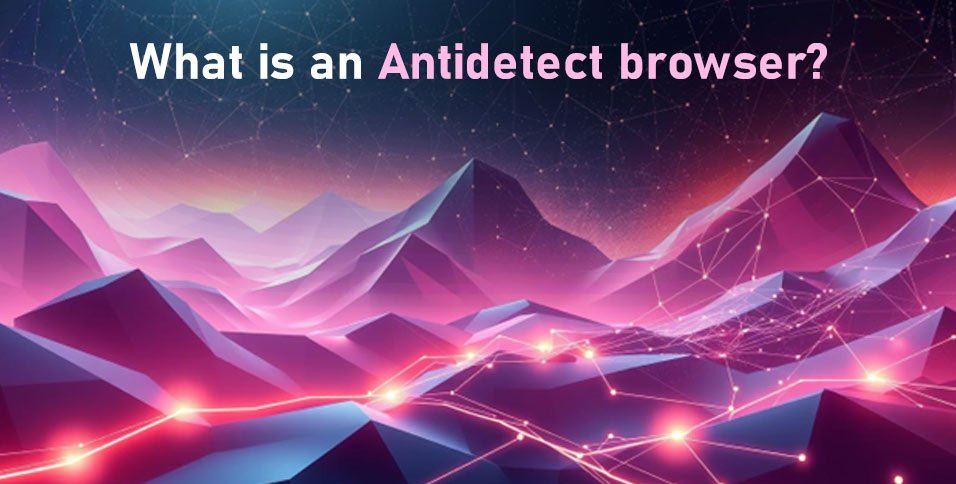 Antidetect browser