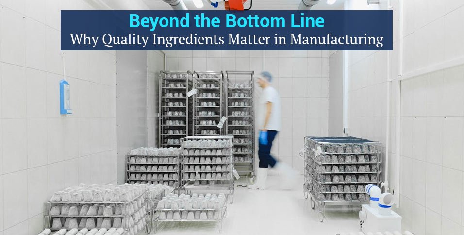 Quality Ingredients Matter in Manufacturing