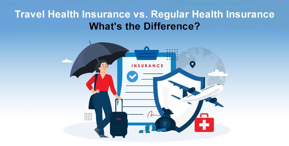 Travel Health Insurance vs Regular Health Insurance