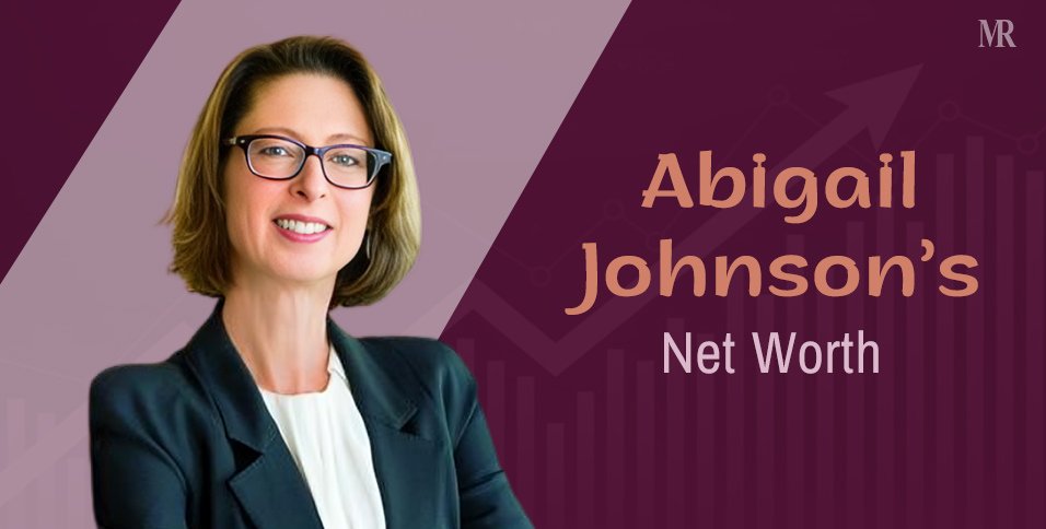 Abigail Johnson’s Net Worth.