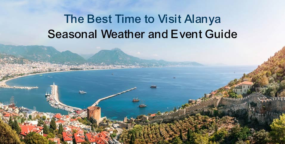 The Best Time to Visit Alanya: Seasonal Weather and Event Guide