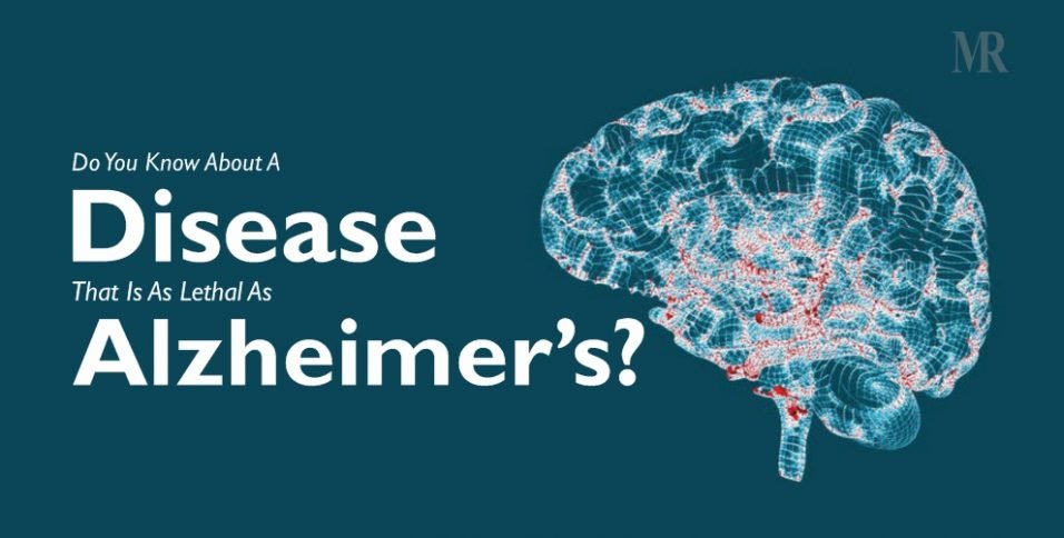 Do You Know About A Disease That Is As Lethal As Alzheimer’s?