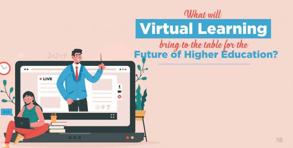 What Will Virtual Learning Bring For The Future Higher Education? | MR